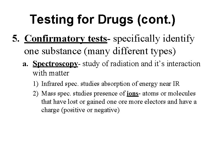 Testing for Drugs (cont. ) 5. Confirmatory tests- specifically identify one substance (many different Testing for Drugs (cont. ) 5. Confirmatory tests- specifically identify one substance (many different