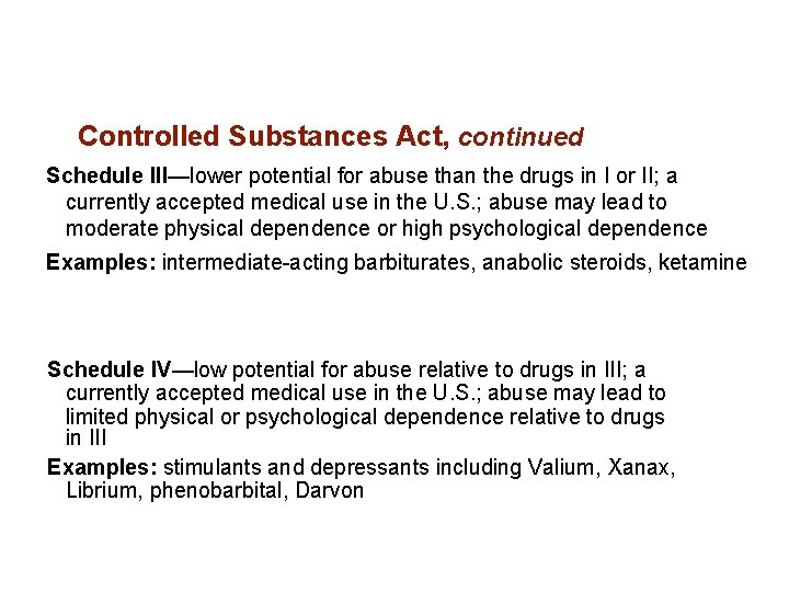 Controlled Substances Act, continued Schedule III—lower potential for abuse than the drugs in I Controlled Substances Act, continued Schedule III—lower potential for abuse than the drugs in I