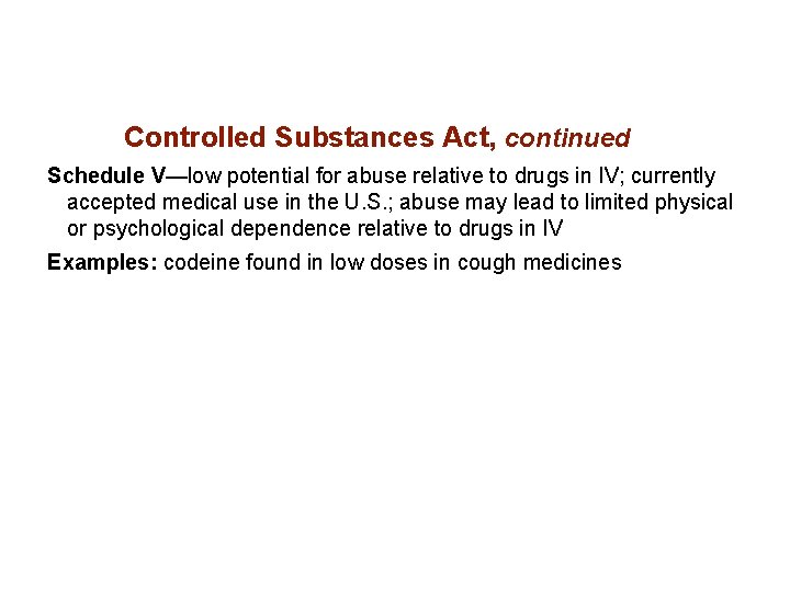 Controlled Substances Act, continued Schedule V—low potential for abuse relative to drugs in IV; Controlled Substances Act, continued Schedule V—low potential for abuse relative to drugs in IV;