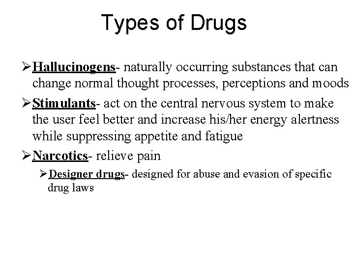 Types of Drugs ØHallucinogens- naturally occurring substances that can change normal thought processes, perceptions Types of Drugs ØHallucinogens- naturally occurring substances that can change normal thought processes, perceptions