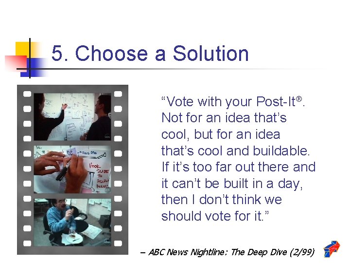 5. Choose a Solution “Vote with your Post-It. Not for an idea that’s cool,