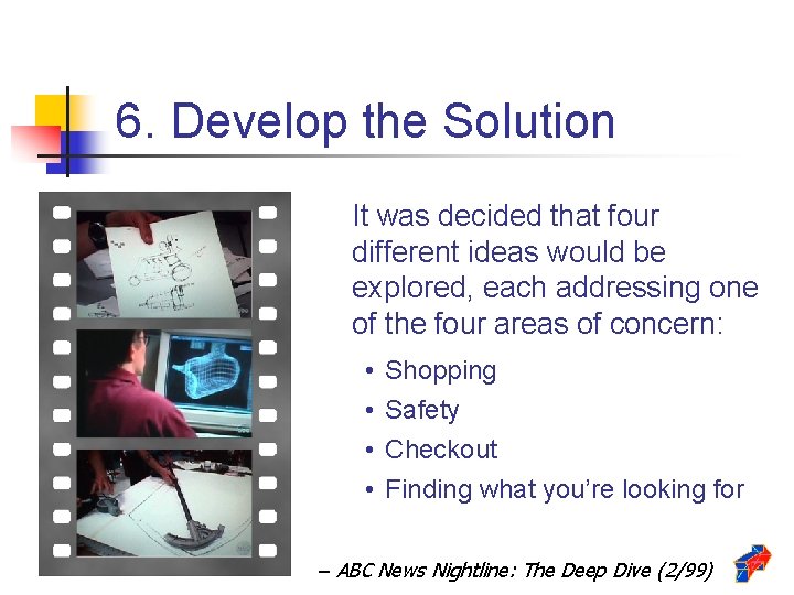 6. Develop the Solution It was decided that four different ideas would be explored,