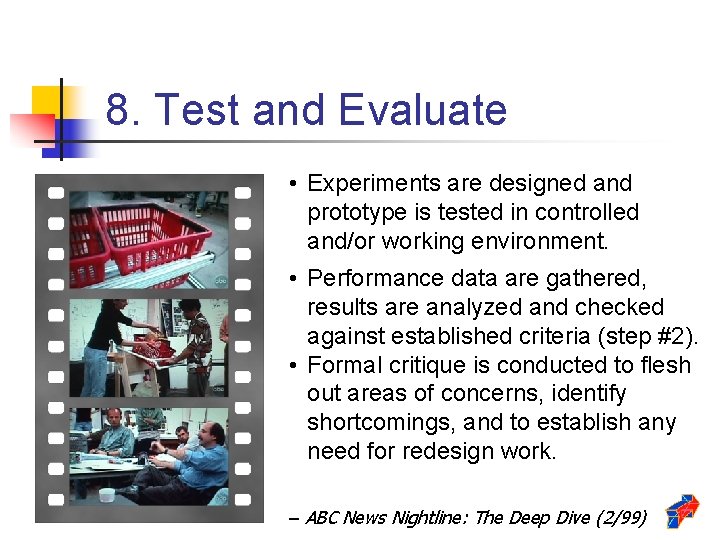8. Test and Evaluate • Experiments are designed and prototype is tested in controlled