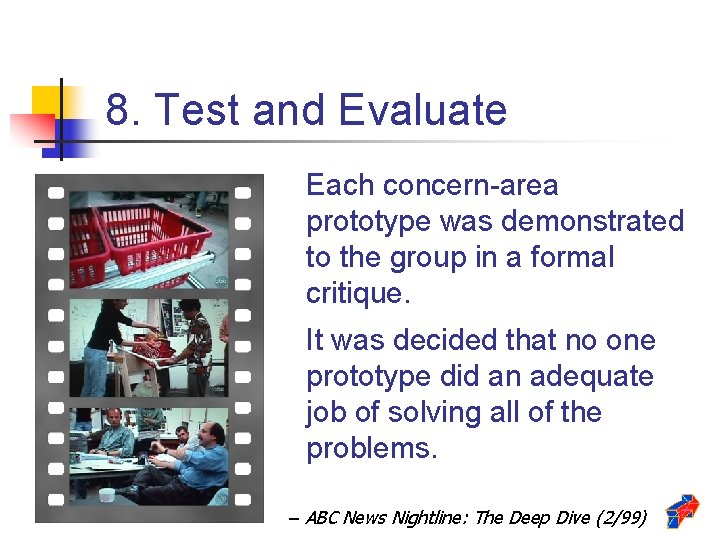 8. Test and Evaluate Each concern-area prototype was demonstrated to the group in a