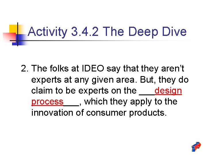 Activity 3. 4. 2 The Deep Dive 2. The folks at IDEO say that