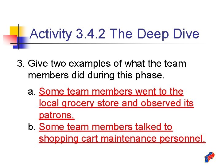 Activity 3. 4. 2 The Deep Dive 3. Give two examples of what the