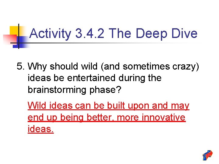 Activity 3. 4. 2 The Deep Dive 5. Why should wild (and sometimes crazy)