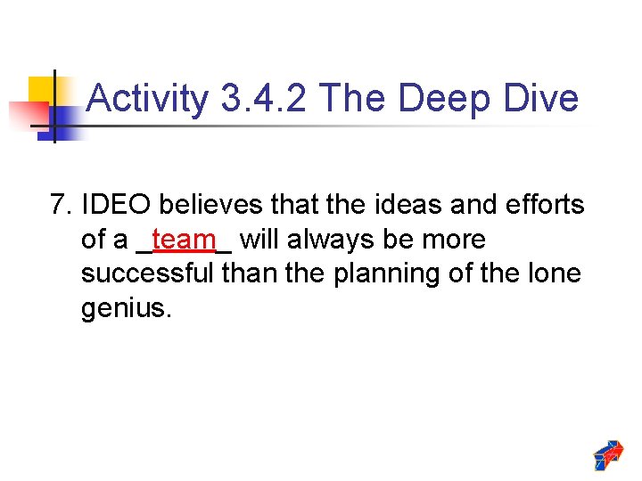 Activity 3. 4. 2 The Deep Dive 7. IDEO believes that the ideas and