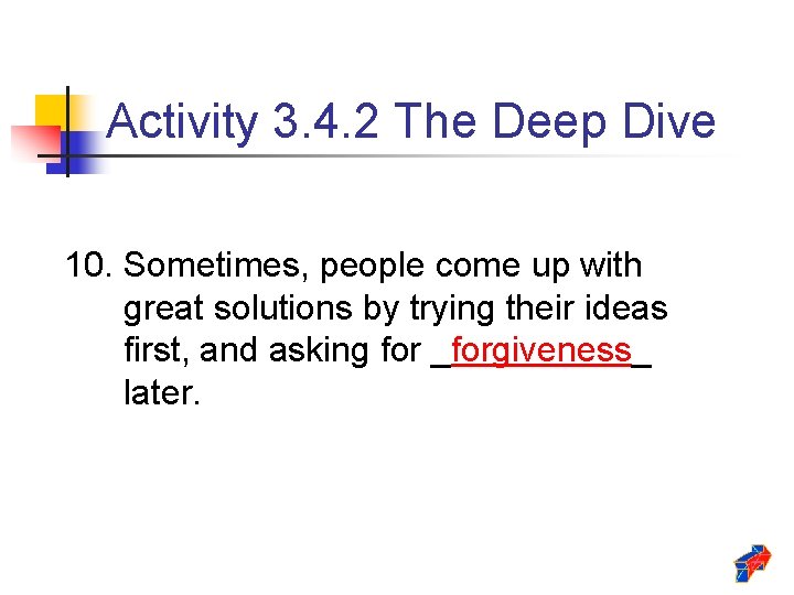 Activity 3. 4. 2 The Deep Dive 10. Sometimes, people come up with great