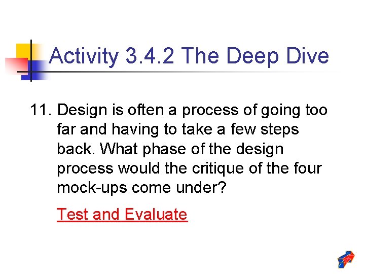 Activity 3. 4. 2 The Deep Dive 11. Design is often a process of