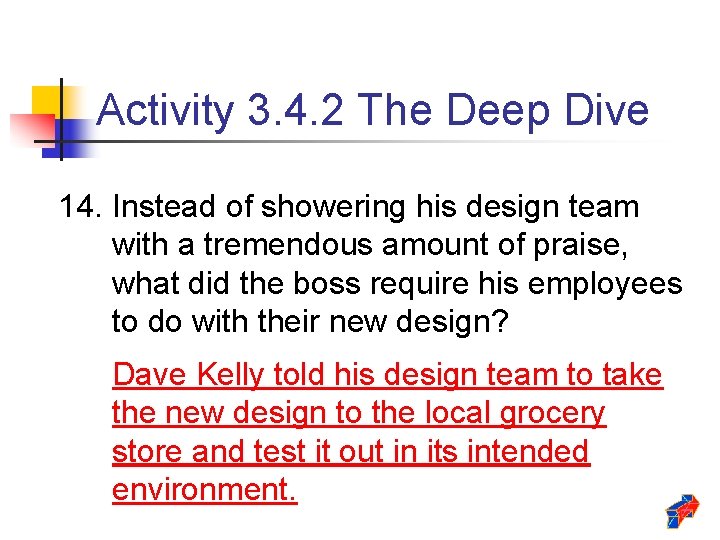 Activity 3. 4. 2 The Deep Dive 14. Instead of showering his design team