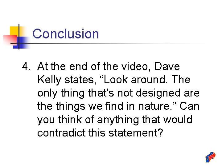 Conclusion 4. At the end of the video, Dave Kelly states, “Look around. The