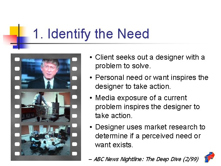 1. Identify the Need • Client seeks out a designer with a problem to