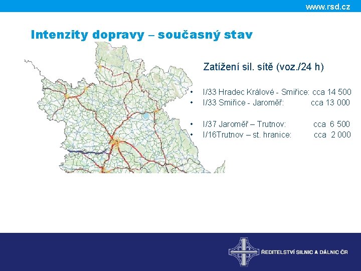 www. rsd. cz Intenzity dopravy – současný stav Zatížení sil. sítě (voz. /24 h)