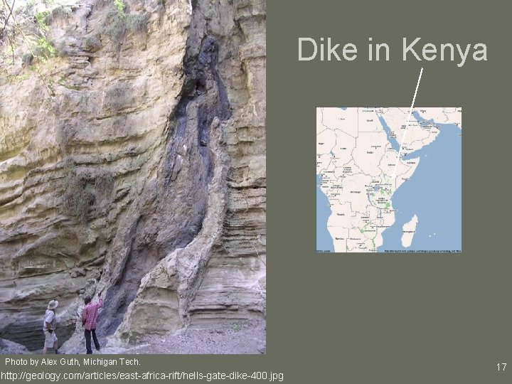 Dike in Kenya Photo by Alex Guth, Michigan Tech. http: //geology. com/articles/east-africa-rift/hells-gate-dike-400. jpg 17