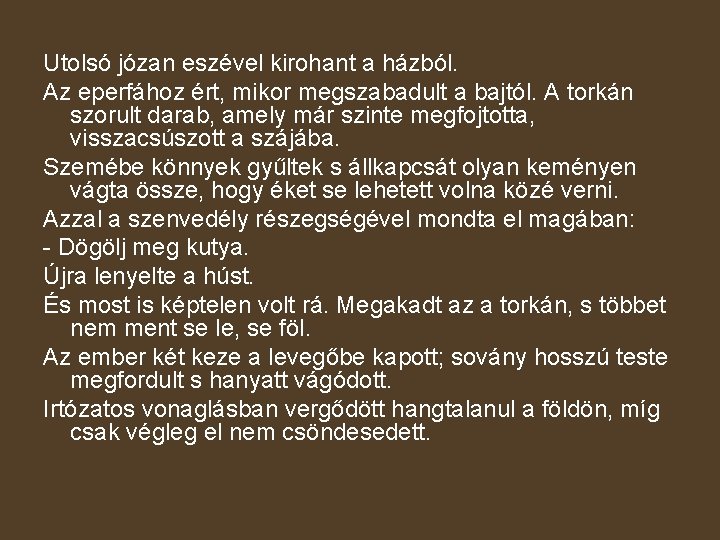 Utolsó józan eszével kirohant a házból. Az eperfához ért, mikor megszabadult a bajtól. A
