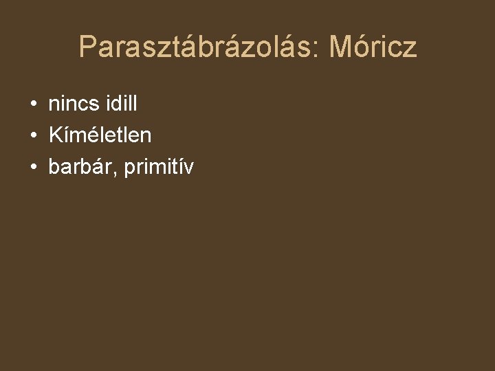 Parasztábrázolás: Móricz • nincs idill • Kíméletlen • barbár, primitív 