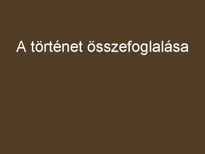 A történet összefoglalása 