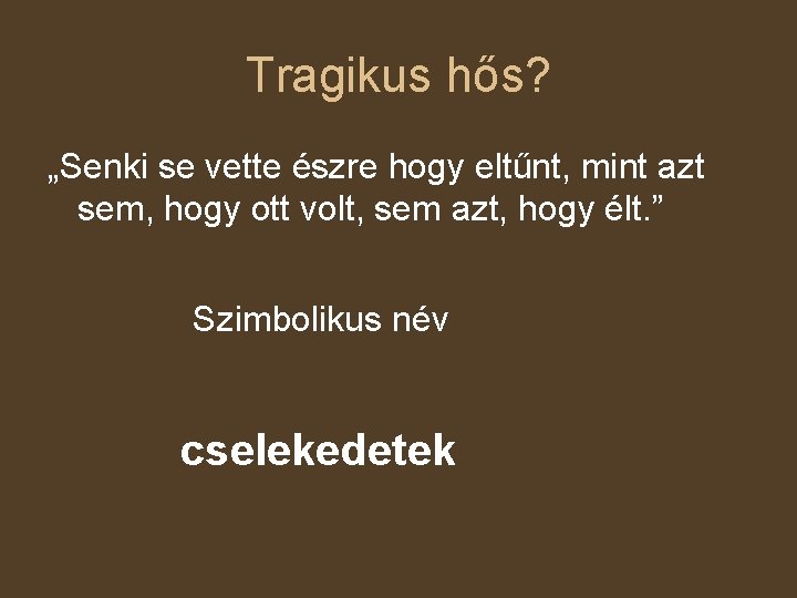 Tragikus hős? „Senki se vette észre hogy eltűnt, mint azt sem, hogy ott volt,