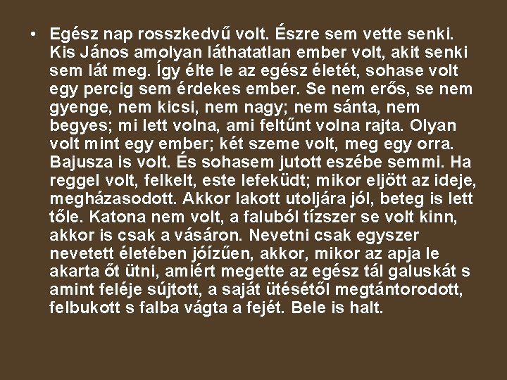  • Egész nap rosszkedvű volt. Észre sem vette senki. Kis János amolyan láthatatlan