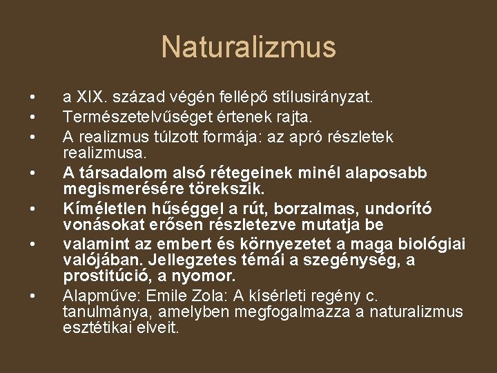 Naturalizmus • • a XIX. század végén fellépő stílusirányzat. Természetelvűséget értenek rajta. A realizmus