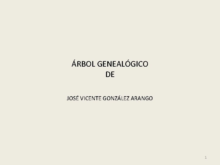 ÁRBOL GENEALÓGICO DE JOSÉ VICENTE GONZÁLEZ ARANGO 1 