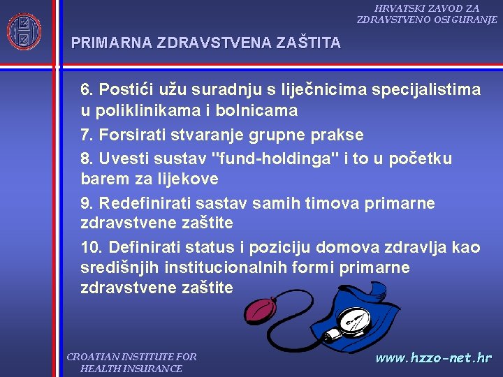 HRVATSKI ZAVOD ZA ZDRAVSTVENO OSIGURANJE PRIMARNA ZDRAVSTVENA ZAŠTITA 6. Postići užu suradnju s liječnicima