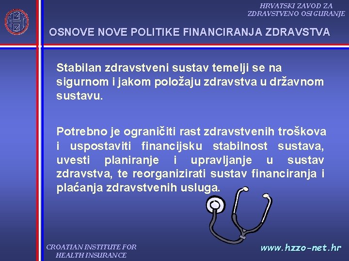 HRVATSKI ZAVOD ZA ZDRAVSTVENO OSIGURANJE OSNOVE POLITIKE FINANCIRANJA ZDRAVSTVA Stabilan zdravstveni sustav temelji se