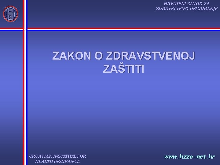 HRVATSKI ZAVOD ZA ZDRAVSTVENO OSIGURANJE ZAKON O ZDRAVSTVENOJ ZAŠTITI CROATIAN INSTITUTE FOR HEALTH INSURANCE