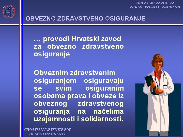 HRVATSKI ZAVOD ZA ZDRAVSTVENO OSIGURANJE OBVEZNO ZDRAVSTVENO OSIGURANJE … provodi Hrvatski zavod za obvezno