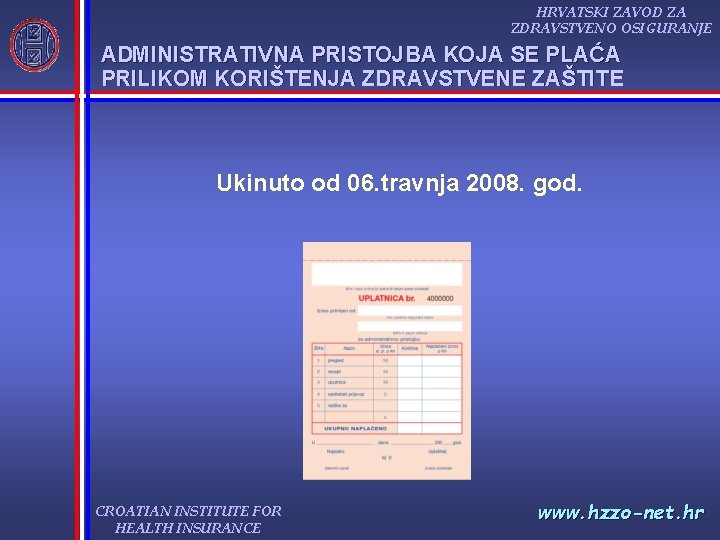 HRVATSKI ZAVOD ZA ZDRAVSTVENO OSIGURANJE ADMINISTRATIVNA PRISTOJBA KOJA SE PLAĆA PRILIKOM KORIŠTENJA ZDRAVSTVENE ZAŠTITE