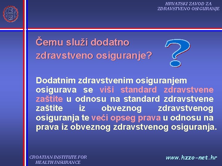 HRVATSKI ZAVOD ZA ZDRAVSTVENO OSIGURANJE Čemu služi dodatno zdravstveno osiguranje? Dodatnim zdravstvenim osiguranjem osigurava