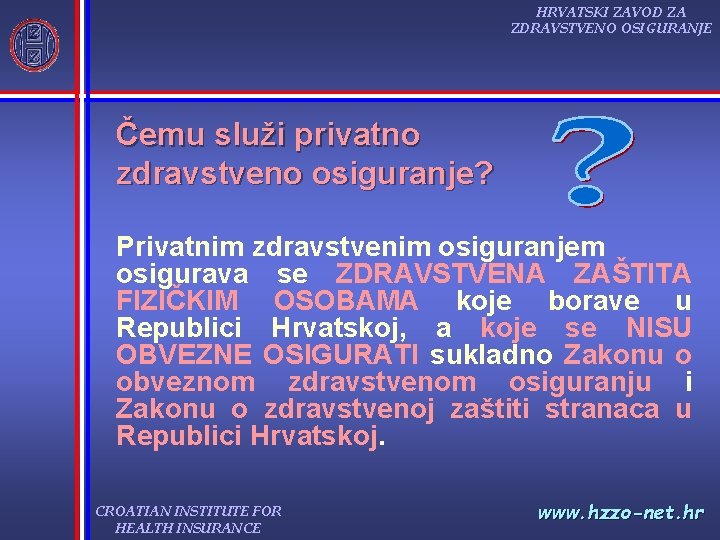 HRVATSKI ZAVOD ZA ZDRAVSTVENO OSIGURANJE Čemu služi privatno zdravstveno osiguranje? Privatnim zdravstvenim osiguranjem osigurava