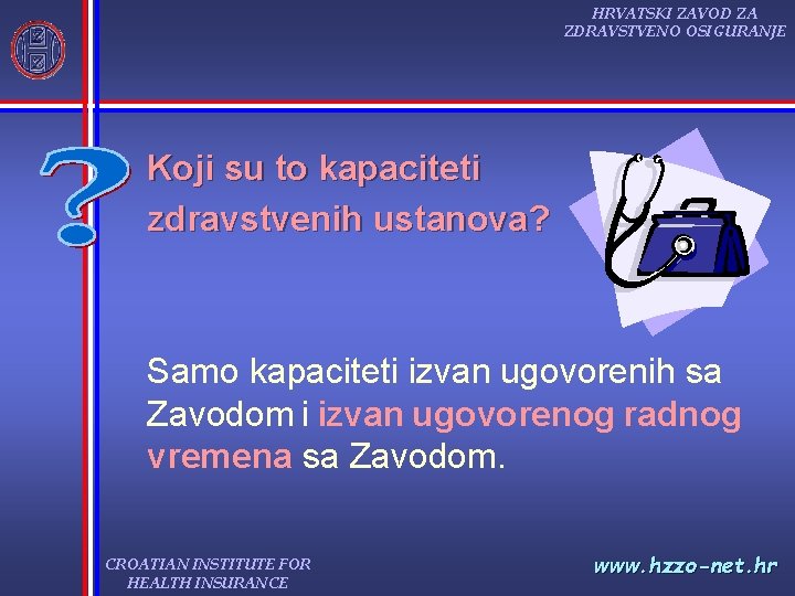 HRVATSKI ZAVOD ZA ZDRAVSTVENO OSIGURANJE Koji su to kapaciteti zdravstvenih ustanova? Samo kapaciteti izvan