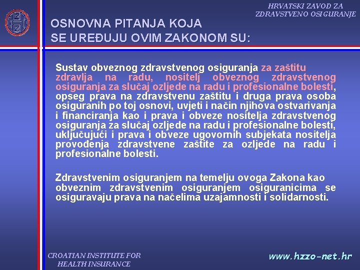 OSNOVNA PITANJA KOJA SE UREĐUJU OVIM ZAKONOM SU: HRVATSKI ZAVOD ZA ZDRAVSTVENO OSIGURANJE Sustav