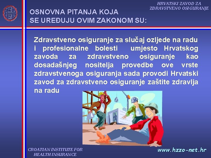 OSNOVNA PITANJA KOJA SE UREĐUJU OVIM ZAKONOM SU: HRVATSKI ZAVOD ZA ZDRAVSTVENO OSIGURANJE Zdravstveno