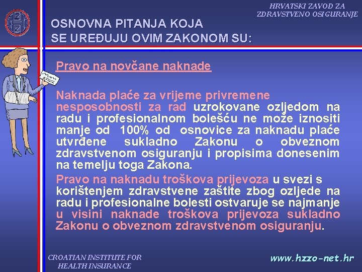 OSNOVNA PITANJA KOJA SE UREĐUJU OVIM ZAKONOM SU: HRVATSKI ZAVOD ZA ZDRAVSTVENO OSIGURANJE Pravo