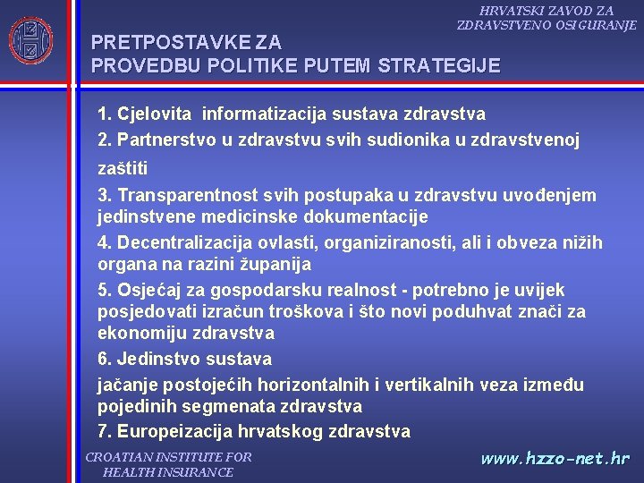 HRVATSKI ZAVOD ZA ZDRAVSTVENO OSIGURANJE PRETPOSTAVKE ZA PROVEDBU POLITIKE PUTEM STRATEGIJE 1. Cjelovita informatizacija