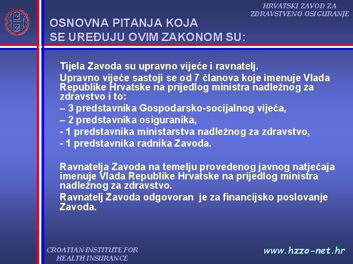 OSNOVNA PITANJA KOJA SE UREĐUJU OVIM ZAKONOM SU: HRVATSKI ZAVOD ZA ZDRAVSTVENO OSIGURANJE Tijela