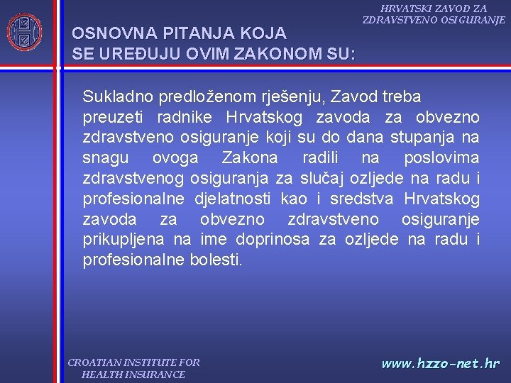 OSNOVNA PITANJA KOJA SE UREĐUJU OVIM ZAKONOM SU: HRVATSKI ZAVOD ZA ZDRAVSTVENO OSIGURANJE Sukladno