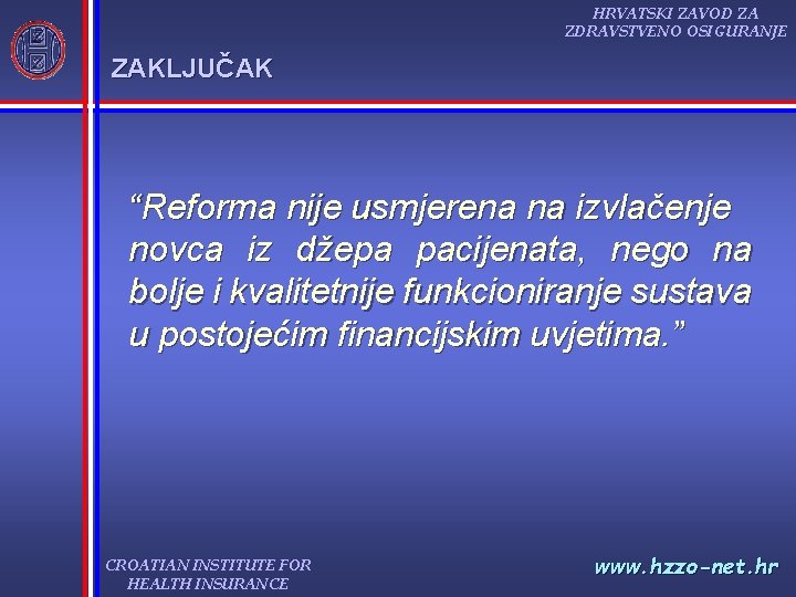 HRVATSKI ZAVOD ZA ZDRAVSTVENO OSIGURANJE ZAKLJUČAK “Reforma nije usmjerena na izvlačenje novca iz džepa