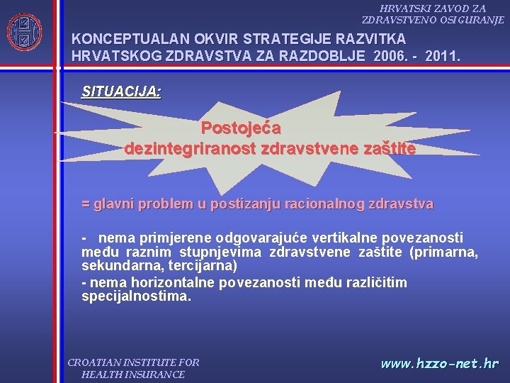 HRVATSKI ZAVOD ZA ZDRAVSTVENO OSIGURANJE KONCEPTUALAN OKVIR STRATEGIJE RAZVITKA HRVATSKOG ZDRAVSTVA ZA RAZDOBLJE 2006.