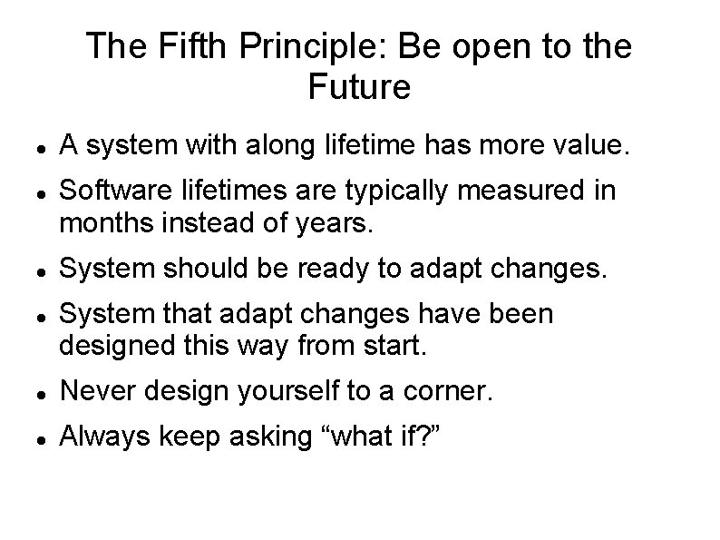 The Fifth Principle: Be open to the Future A system with along lifetime has