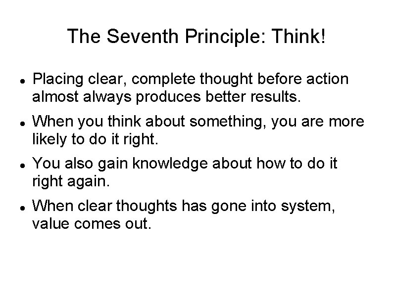 The Seventh Principle: Think! Placing clear, complete thought before action almost always produces better