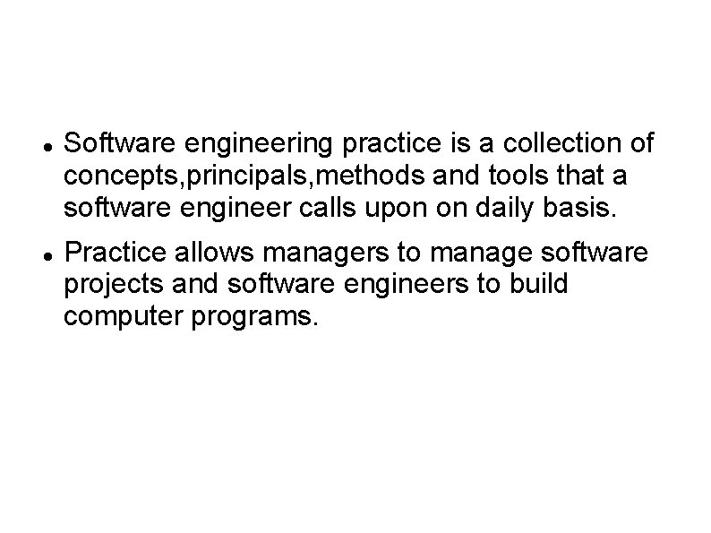  Software engineering practice is a collection of concepts, principals, methods and tools that