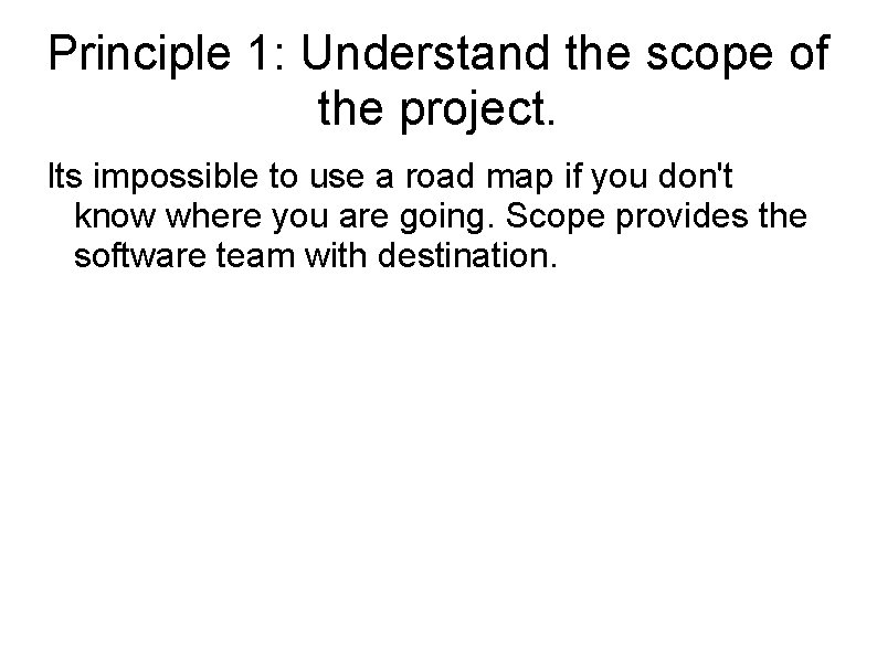 Principle 1: Understand the scope of the project. Its impossible to use a road