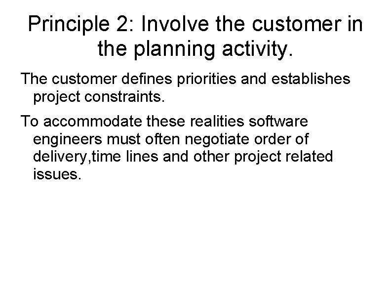 Principle 2: Involve the customer in the planning activity. The customer defines priorities and