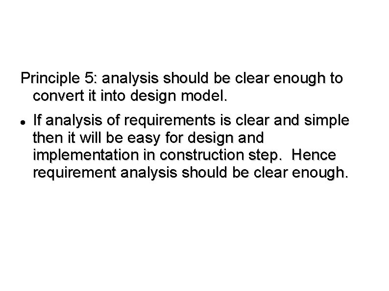 Principle 5: analysis should be clear enough to convert it into design model. If