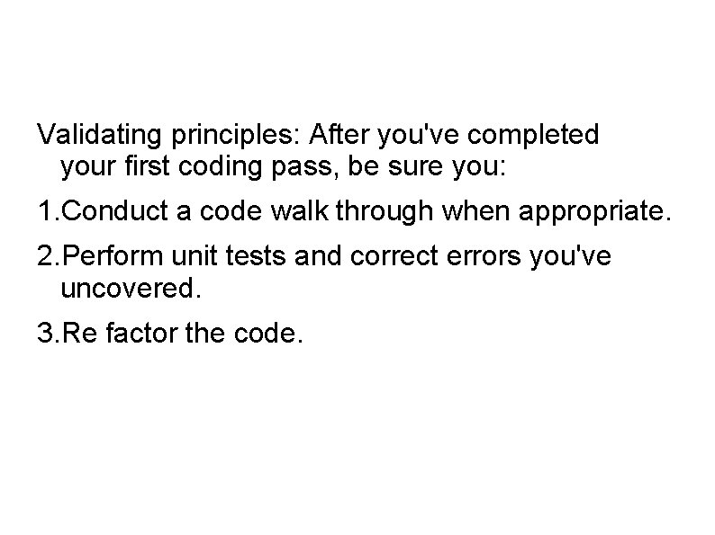 Validating principles: After you've completed your first coding pass, be sure you: 1. Conduct