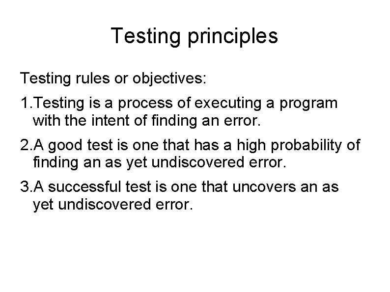 Testing principles Testing rules or objectives: 1. Testing is a process of executing a